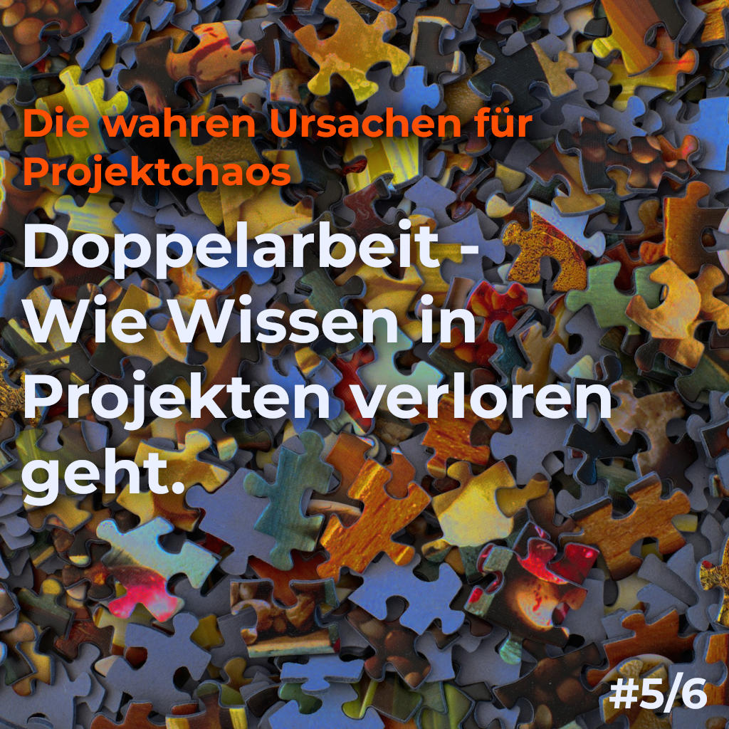 Doppelarbeit - Wie Wissen in Projekten verloren geht.